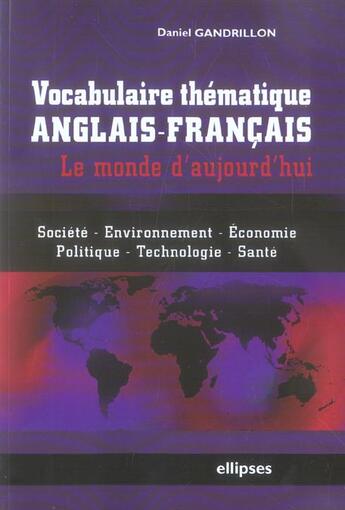 Couverture du livre « Vocabulaire thematique anglais-francais - le monde d'aujourd'hui - societe, economie, environnement, » de Daniel Gandrillon aux éditions Ellipses