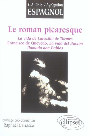 Couverture du livre « Le roman picaresque ; la vida de lazarillo de tormes, francisco de quevedo, la vida del buscon llamado don pablos » de Carrasco aux éditions Ellipses