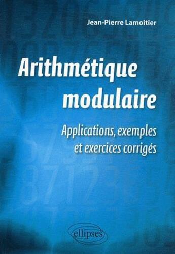 Couverture du livre « Arithmetique modulaire et applications » de Lamoitier J-P. aux éditions Ellipses