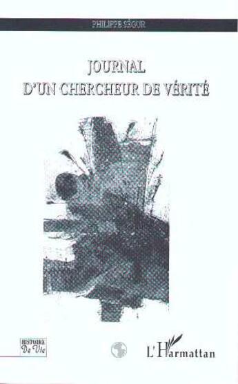 Couverture du livre « Journal d'un chercheur de vérité » de Philippe Segur aux éditions L'harmattan