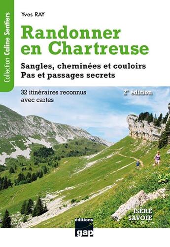 Couverture du livre « Randonner en Chartreuse ; sangles, cheminées et couloirs, pas et passages secrets (2e édition) » de Yves Ray aux éditions Gap