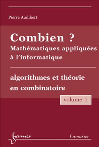 Couverture du livre « Combien ? Mathématiques appliquées à l'informatique Vol. 1 : algorithmes et théorie en combinatoire » de Pierre Audibert et Monique Queinnec et Yves Charbonnel aux éditions Hermes Science Publications