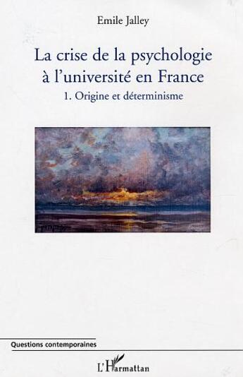 Couverture du livre « La crise de la psychologie a l'universite en france - 1. origine et determinisme » de Emile Jalley aux éditions L'harmattan