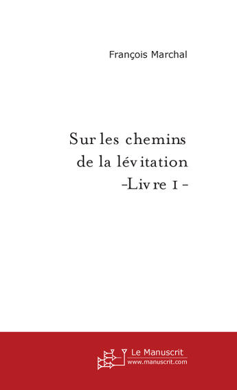 Couverture du livre « Sur Les Chemins De La Levitation, Le Professeur Shadockton Explore La Degravitation » de Marchal Francois aux éditions Le Manuscrit