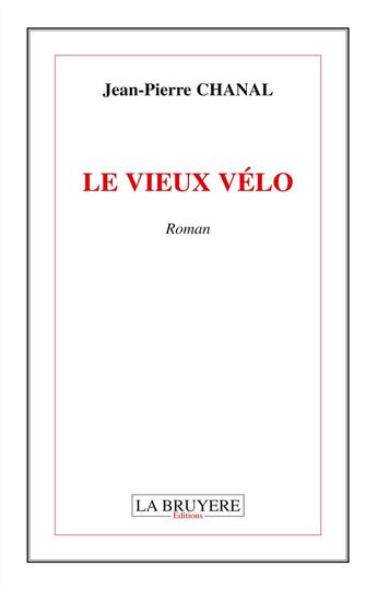 Couverture du livre « Le vieux vélo » de Jean-Pierre Chanal aux éditions La Bruyere