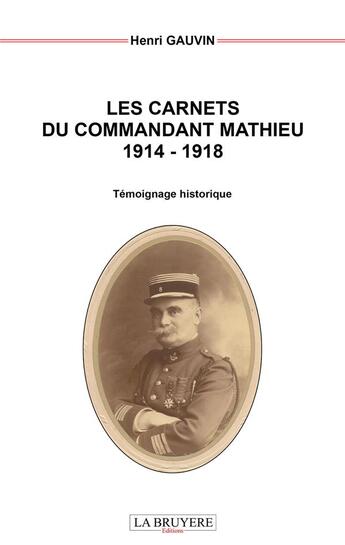 Couverture du livre « Les carnets du commandant Mathieu 1914-1918 » de Henri Gauvin aux éditions La Bruyere