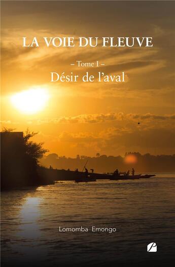 Couverture du livre « La voie du fleuve Tome 1 : désir de l'aval » de Lomomba Emongo aux éditions Editions Du Panthéon