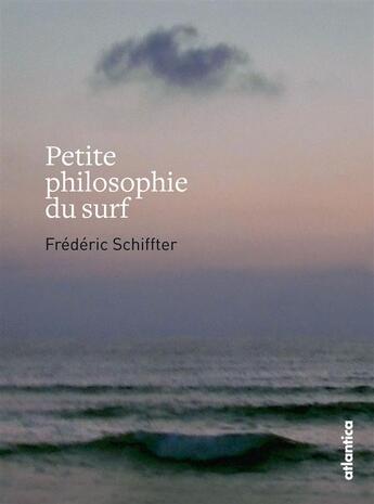 Couverture du livre « Petite philosophie du surf » de Frederic Schiffter aux éditions Atlantica