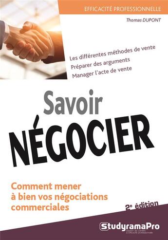 Couverture du livre « Savoir négocier ; comment mener à bien vos négociations commerciales ; les différentes méthodes de vente, préparer des argments, manager l'acte de vente (2e édition) » de Thomas Dupont aux éditions Studyrama