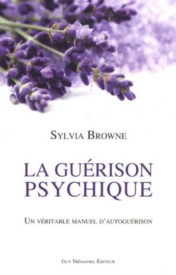 Couverture du livre « La guérison psychique ; un véritable manuel d'autoguérison » de Sylvia Browne aux éditions Guy Trédaniel