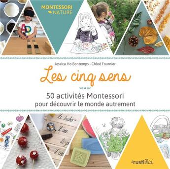 Couverture du livre « Les cinq sens ; 50 activités Montessori pour découvrir le monde autrement » de Jessica Ho Bontemps et Chloe Fournier aux éditions Rustica