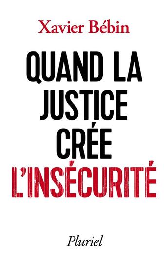 Couverture du livre « Quand la justice crée l'insécurité » de Xavier Bebin aux éditions Pluriel