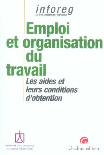 Couverture du livre « Emploi et organisation du travail : les aides et leurs conditions d'obtention » de Ccip/ aux éditions Gualino