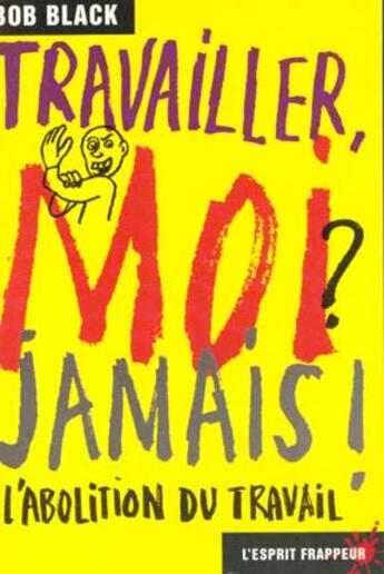 Couverture du livre « Travailler moi jamais » de Bob Black aux éditions L'esprit Frappeur