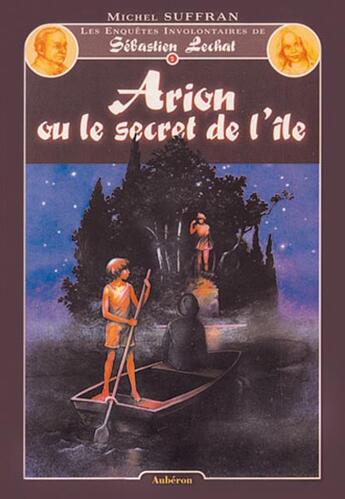 Couverture du livre « Les enquêtes involontaires de sébastien lechat ; arion ou le secret de l'île » de Michel Suffran aux éditions Auberon