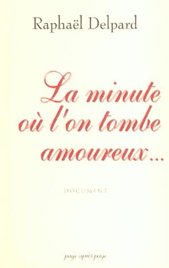 Couverture du livre « La Minute Ou L'On Tombe Amoureux » de Raphael Delpard aux éditions Page Apres Page