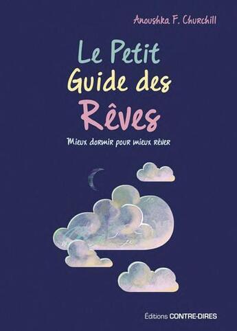 Couverture du livre « Le petit guide des rêves : mieux dormir pour mieux rêver » de Anoushka F. Churchill aux éditions Contre-dires