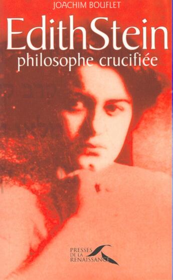 Couverture du livre « Edith Stein philosophe crucifiée » de Joachim Bouflet aux éditions Presses De La Renaissance