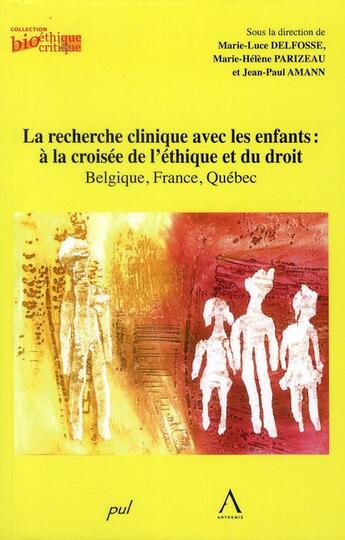 Couverture du livre « La recherche clinique avec les enfants : à la croisée de l'éthique et du droit ; Belgique, France, Québec » de Delfosse/Amann/Pariz aux éditions Anthemis