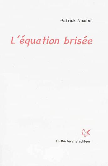 Couverture du livre « L'équation brisée » de Patrick Nicolai aux éditions La Bartavelle