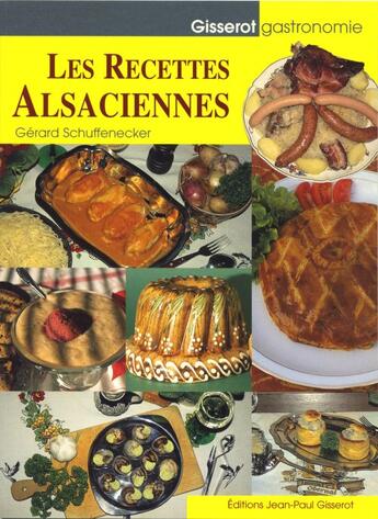 Couverture du livre « Les recettes alsaciennes » de Gerard Schuffenecker aux éditions Gisserot
