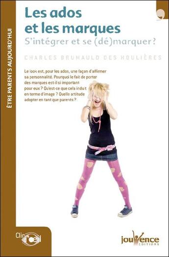 Couverture du livre « Les ados et les marques ; s'intégrer et se (dé)marquer ? » de Charles Brumauld Des Houlier aux éditions Jouvence