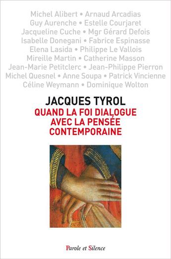 Couverture du livre « Quand la foi dialogue avec la pensée contemporaine » de Jacques Tyrol aux éditions Parole Et Silence