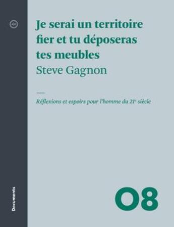 Couverture du livre « Je serai un territoire fier et tu déposeras tes meubles ; réflexions et espoirs pour l'homme du 21e siècle » de Steve Gagnon aux éditions Atelier 10