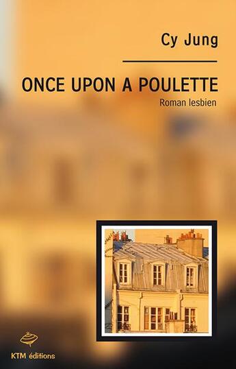 Couverture du livre « Once upon a poulette ; roman lesbien » de Cy Jung aux éditions Ktm Editions