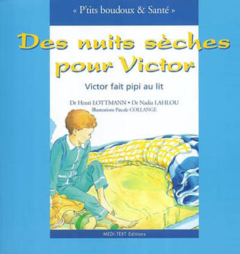 Couverture du livre « Victor fait pipi au lit ; des nuits sèches pour Victor » de Nadia Lahlou et Pascale Collange et Henri Lottmann aux éditions Medi-text