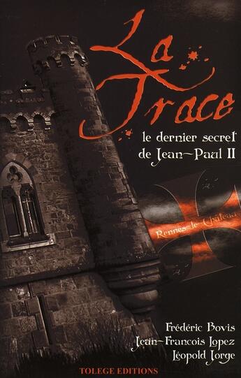 Couverture du livre « La trace ; le dernier secret de Jean-Paul II » de Frederic Bovis et Jean-Francois Lopez et Leopold Jorge aux éditions Tolege