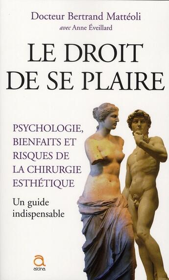 Couverture du livre « Le droit de se plaire ; psychologie, bienfaits et risques de la chirurgie esthétique ; un guide indispensable » de Matteoli-B aux éditions Alcina