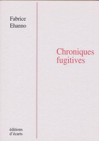 Couverture du livre « Chroniques fugitives » de Fabrice Ehanno aux éditions Ecarts