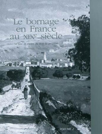 Couverture du livre « Le bornage en France au XIXe siècle ; la mise en espace du droit de propriété t.2 » de Ambroise Garlopeau aux éditions Publi-topex