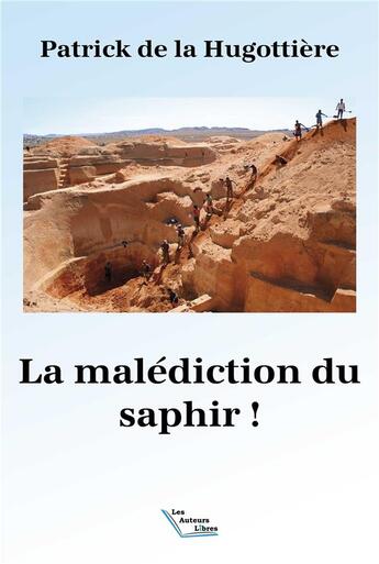 Couverture du livre « La malédiction du saphir » de Patrick De La Hugottiere aux éditions Les Auteurs Libres