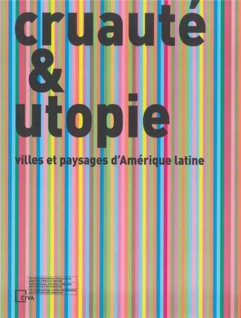 Couverture du livre « Cruaute et utopie - villes et paysages d amerique latine » de Lejeune Jean-Francoi aux éditions Civa