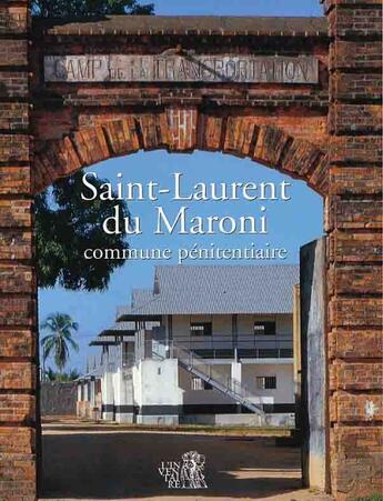 Couverture du livre « Saint-Laurent- du Maroni ; commune pénitentiaire » de Marie-Pascale Malle et Marc Heller et Gerard Roucaute aux éditions Appaag