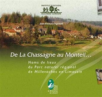 Couverture du livre « De la chassagne au monteil... : noms de lieux du parc naturel regional de millevaches en limousin » de Vignaud J.-F. aux éditions Instut D'estudis Occitans Dau Lemosin