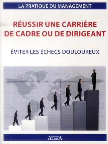 Couverture du livre « Réussir une carrière de cadre ou de dirigeant ; éviter les échecs douloureux » de Julien Charlier aux éditions Azura