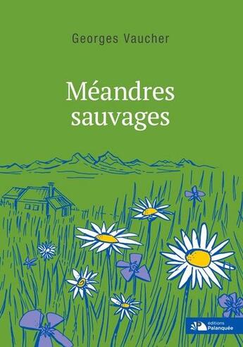 Couverture du livre « Méandres sauvages » de Georges Vaucher aux éditions Palanquee