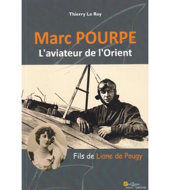 Couverture du livre « Marc Pourpre : l''aviateur de l'Orient : fils de Liane de Pougy » de Thierry Leroy aux éditions Coop Breizh