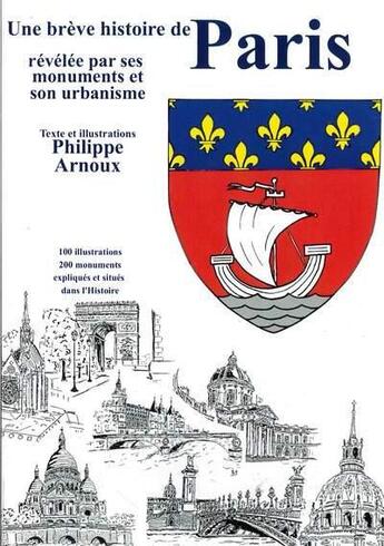 Couverture du livre « Une breve histoire de paris - une breve histoire de paris revelee par ses monuments et son urbanisme » de Arnoux Philippe aux éditions Image Et Patrimoine