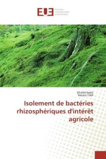 Couverture du livre « Isolement de bactéries rhizosphériques d'intérêt agricole » de Elhafid Nabti et Nassira Tabli aux éditions Editions Universitaires Europeennes