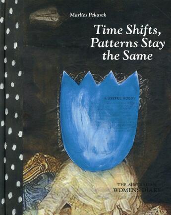 Couverture du livre « Time shifts patterns stay the same ; the Australian womens diary » de Marlies Pekarek aux éditions Benteli