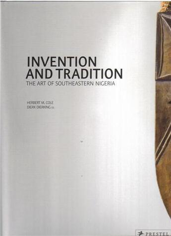 Couverture du livre « Invention and tradition the art of southeastern nigeria » de Cole Herbert aux éditions Prestel