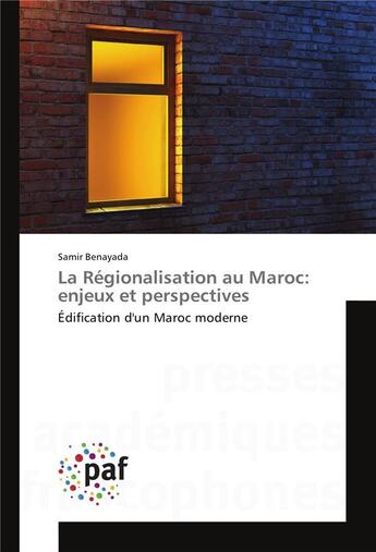 Couverture du livre « La regionalisation au maroc: enjeux et perspectives » de Benayada-S aux éditions Presses Academiques Francophones