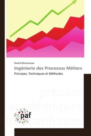 Couverture du livre « Ingenierie des Processus Metiers : Principes, Techniques et Methodes » de Rachid Benmoussa aux éditions Editions Universitaires Europeennes