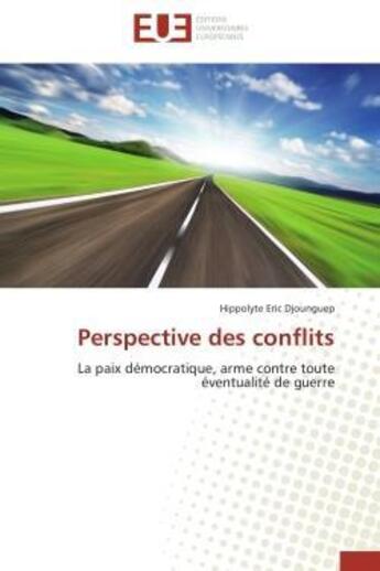 Couverture du livre « Perspective des conflits - la paix democratique, arme contre toute eventualite de guerre » de Djounguep H E. aux éditions Editions Universitaires Europeennes