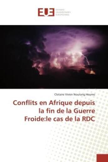 Couverture du livre « Conflits en afrique depuis la fin de la guerre froide:le cas de la rdc » de Noutong Heumo C V. aux éditions Editions Universitaires Europeennes