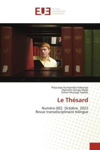 Couverture du livre « Le Thésard : Numéro 002. Octobre. 2022Revue transdisciplinaire bilingue » de Polycarpe Kumwimba Kabongo et Marcellin Ilunga Mgaji et Esther Mujinga Sapato aux éditions Editions Universitaires Europeennes